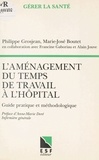Marie-José Boutet et Philippe Grosjean - L'Amenagement Du Temps De Travail A L'Hopital. Guide Pratique Et Methodologique.
