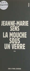 Jeanne-Marie Sens - La mouche sous un verre.