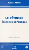 A Ayoub - Le Petrole : Economie & Politique.