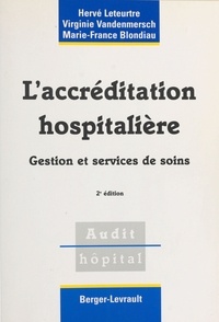 Marie-France Blondiau et Hervé Leteurtre - L'Accreditation Hospitaliere. Gestion Et Services De Soins, 2eme Edition.