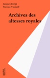 Nicolas Viasnoff et Jacques Borgé - Archives des altesses royales.