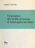 Pierre Courtois - L'imposition des profits de bourse et autres gains sur titres.