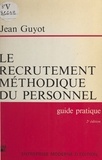  Guyot - Le Recrutement méthodique du personnel - Guide pratique à l'usage des chefs d'entreprise, de leurs collaborateurs chargés du recrutement et des étudiants se destinant à la fonction personnel.