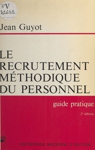  Guyot - Le Recrutement méthodique du personnel - Guide pratique à l'usage des chefs d'entreprise, de leurs collaborateurs chargés du recrutement et des étudiants se destinant à la fonction personnel.