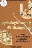 Michel Cornaton - Psychologie sociale du changement : vers de nouveaux espaces symboliques.