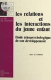 Jean Le Camus - Les relations et les interactions du jeune enfant : étude éthopsychologique de son développement.