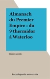Jean Massin - Almanach du Premier Empire : du 9 thermidor à Waterloo.