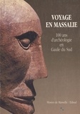  Collectif - Voyage En Massalie. 100 Ans D'Archeologie En Gaule Du Sud.
