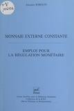 Jacques Riboud - Monnaie externe constante - Emploi pour la régulation monétaire.