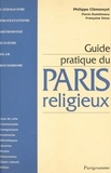 Philippe Clémençot et Florin Dumitrescu - Guide pratique du Paris religieux.