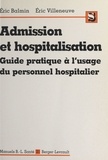 Eric Balmin et Eric Villeneuve - Admission et hospitalisation - Guide pratique à l'usage du personnel hospitalier.