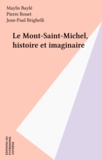 Maylis Baylé et Pierre Bouet - Le Mont-Saint-Michel, histoire et imaginaire.