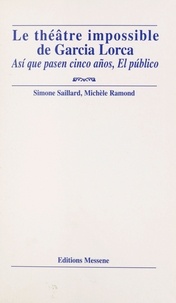 Simone Saillard et Michèle Ramond - Le Theatre Impossible De Garcia Lorca : Asi Que Pasen Cinco Anos, El Publico.
