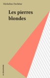 Micheline Dechêne - Les pierres blondes.