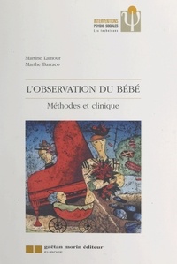 Marthe Barraco et Martine Lamour - L'Observation Du Bebe. Methodes Et Clinique.