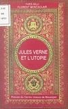 Florent Montaclair et Yves Gilli - Jules Verne Et L'Utopie.