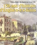 Philippe Sueur - 150 ans d'histoire d'Enghien-les-Bains.