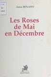 Anna Bénassy - Les roses de mai en décembre.