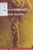 Elise Thiébaut - Guide pratique de l'apocalypse (1) : Accordez-moi cette bombe.