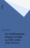 Jacques Weber - Les établissements français en Inde au XIXe siècle, 1816-1914 (1).