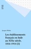 Jacques Weber - Les établissements français en Inde au XIXe siècle, 1816-1914 (5).