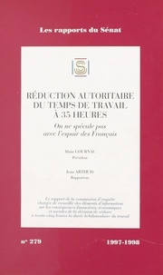 Alain Gournac - Les Rapports Du Senat Numero 279 1997-1998 : Reduction Autoritaire Du Temps De Travail A 35 Heures. On Ne Specule Pas Avec L'Espoir Des Francais.