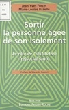 Marie-Louise Bazelle et Jean-Yves Forcet - Sortir La Personne Agee De Son Isolement. Le Role De L'Institution (Re)Socialisante.