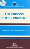  Université Paul Cézanne et  Institut de sciences pénales e - Les prisons dites «privées» : une solution à la crise pénitentiaire ? - Actes du Colloque organisé à Aix-en-Provence, les 23 et 24 janvier 1987.