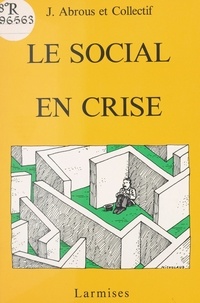 Jean Abrous et Gérard Martin - Le social en crise.