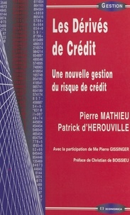 Patrick d' Herouville et Pierre Mathieu - Les Derives De Credit. Une Nouvelle Gestion Du Risque De Credit.