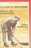 Marie-Dominique Pot et Jean-Marc Ayrault - Naître et renaître : mille ans d'histoire, Saint-Herblain.