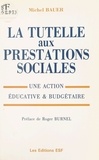 Michel Bauer et Roger Burnel - La tutelle aux prestations sociales : une action éducative et budgétaire.