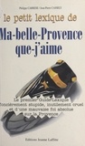 Philippe Carrese - Le petit lexique de ma-belle-Provence-que-j'aime - Le premier guide-lexique foncièrement stupide, inutilement cruel et d'une mauvaise foi absolue sur la Provence, un guide beaucoup instructif.
