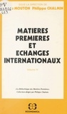 Claude Mouton et Philippe Chalmin - Matières premières et échanges internationaux (4) - Actes du 4e séminaire tenu au Centre de recherches sur les marchés des matières premières (CREMMAP) en 1981-1982, et du séminaire «Les marchés internationaux des produits agricoles» tenu en décembre 1982.
