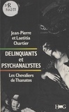 Jean-Pierre Chartier et Laetitia Chartier - Délinquants et psychanalystes - Les chevaliers de Thanatos.