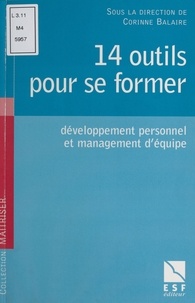 Corinne Balaire et  Collectif - 14 Outils Pour Se Former. Developpement Personnel Et Management D'Equipe.