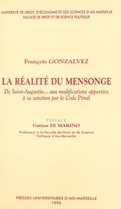 François Gonzalvez et Gaëtan Di Marino - La réalité du mensonge : de Saint-Augustin... aux modifications apportées à sa sanction par le Code Pénal.