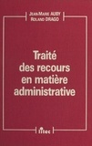 Jean-Marie Auby et Roland Drago - Traité des recours en matière administrative.