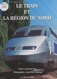 Jean-Paul Visse et Jean-Pierre Filatriau - Le train et la région du Nord.
