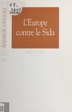 Paul Chollet et  Assemblée nationale - L'Europe contre le sida. Rapport d'information n°2057.