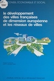 Jacques Fabre et  Conseil Economique et Social - Le développement des villes françaises de dimension européenne et les réseaux de villes - Séances des 12 et 13 février 1991.