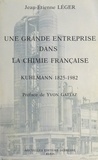 Jean-Étienne Léger et Yvon Gattaz - Une grande entreprise dans la chimie française : Kuhlmann, 1825-1982.