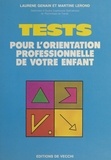 Laurène Genain et Martine Lerond - Tests pour l'orientation professionnelle de votre enfant.