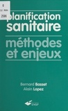 Bernard Basset et Alain Lopez - Planification Sanitaire. Methodes Et Enjeux.