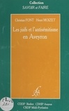 Christian Font et Henri Moizet - Les juifs et l'antisémitisme en Aveyron.