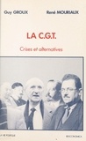 René Mouriaux et Guy Groux - La Cgt : Crises Et Alternatives.