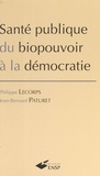Jean-Bernard Paturet et Philippe Lecorps - Santé publique - Du biopouvoir à la démocratie.