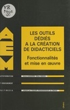 Gilles Seban et Anne Lassere - Les Outils Dedies A La Creation De Didactitiels. Fonctionnalites Et Mise En Oeuvre.