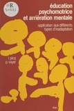 Louis Picq et Pierre Vayer - Éducation psychomotrice et arriération mentale : application aux différents types d'inadaptation.