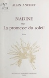 Alain Ancelet - Nadine ou La promesse du soleil - Roman.
